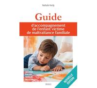 Guide d’accompagnement de l’enfant victime de maltraitance familiale: Observer, évaluer, signaler, protéger