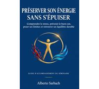GUIDE D’ACCOMPAGNEMENT DU SÉMINAIRE - PRÉSERVER SON ÉNERGIE SANS S’ÉPUISER: Comprendre le stress, prévenir le burn-out, poser ses limites et retrouver un équilibre durable