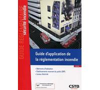 GUIDE D APPLICATION DE LA REGLEMENTATION INCENDIE: BATIMENTS D'HABITATION - ETABLISSEMENTS RECEVANT DU PUBLIC (ERP) - LOCAUX D'ACTI