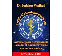 Guide d’astrologie médicale: Astrodiagnostic-Astropronostic-Remèdes