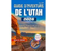 Guide d’aventure de l’Utah 2026: Planificateur pratique de road trip et de randonnée pour Zion, Bryce, Moab et au-delà