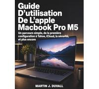 Guide D’utilisation De L’apple Macbook Pro M5: Un parcours simple, de la première configuration à Tahoe, iCloud, la sécurité, et plus encore