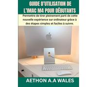 GUIDE D’UTILISATION DE L’IMAC M4 POUR DÉBUTANTS: Permettre de tirer pleinement parti de cette nouvelle expérience sur ordinateur grâce à des étapes simples et faciles à suivre.