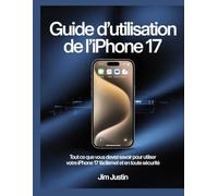 Guide d’utilisation de l’iPhone 17: Tout ce que vous devez savoir pour utiliser votre iPhone 17 facilement et en toute sécurité