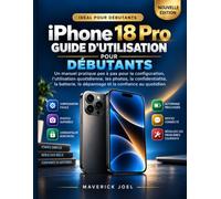 Guide d’utilisation de l’iPhone 18 Pro: Un manuel pratique pas à pas pour la configuration, l’utilisation quotidienne, les photos, la confidentialité, ... le dépannage et la confiance au quotidien