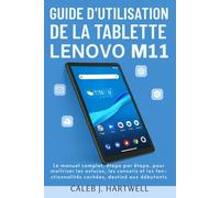Guide d’utilisation de la tablette Lenovo M11: Le guide complet, étape par étape, pour maîtriser les astuces, les conseils et les fonctionnalités cachées, destiné aux débutants comme aux seniors