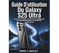 Guide D’utilisation Du Galaxy S25 Ultra: Un parcours simple, de la première configuration aux compétences photo, aux outils d’IA, et plus encore