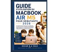 GUIDE D’UTILISATION DU MACBOOK AIR M5 POUR DÉBUTANTS 2026: Une feuille de route pratique pour la configuration, les bases du bureau, la transition ... à long terme de votre ordinateur portable