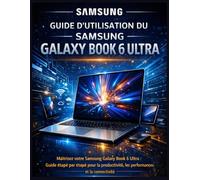 Guide d’utilisation du Samsung Galaxy Book 6 Ultra: Maîtrisez votre Samsung Galaxy Book 6 Ultra : Guide étape par étape pour la productivité, les performances et la connectivité