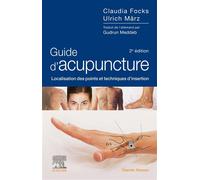 Guide d'acupuncture Localisation des points et techniques d'insertion - Claudia Focks - Elsevier Masson - broché - Guide