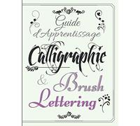 Guide d'Apprentissage Calligraphie et Brush Lettering: Cahier d'exercices de Calligraphie et de lettrage à la main/Hand lettering pour débutant - Cahier GRAND FORMAT 21x28cm