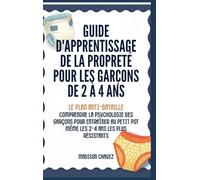 Guide D'Apprentissage De La Propreté Pour Les Garçons De 2 à 4 Ans: Le Plan Anti-Bataille: Comprendre la Psychologie des Garçons pour entraîner au Petit Pot Même les 2-4 Ans les plus Résistants