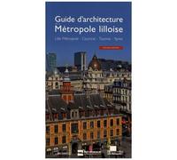 Guide D'architecture De La Métropole Lilloise - Lille Métropole, Courtrai, Tournai, Ypres