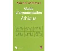Guide d'argumentation ethique Michel Métayer (Auteur)