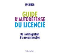 Guide d'autodéfense du licencié: De la déflagration à la reconstruction