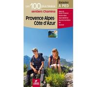 Guide de balades - Provence - Alpes - Côte d'Azur - les 100 plus beaux sentiers à pied | Chamina