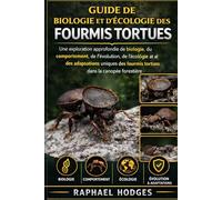GUIDE DE BIOLOGIE ET D'ÉCOLOGIE DES FOURMIS TORTUES: Une exploration approfondie de la biologie, du comportement, de l'évolution, de l'écologie et des ... fourmis tortues dans la canopée forestière