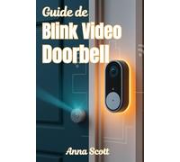 Guide de Blink Video Doorbell: Un manuel du débutant au professionnel pour la configuration, les fonctionnalités, le dépannage et l'intégration à la maison intelligente
