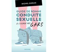 Guide de bonne conduite sexuelle à l'usage des gars