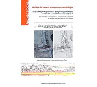 Guide de bonnes pratiques en archéologie: Levé orthophotographique par photogrammétrie appliqué au patrimoine archéologique - Du choix des équipements ... par solution libre sous MicMac (IGN ENSG)