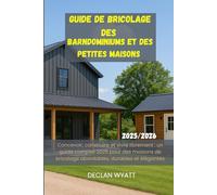 Guide de bricolage des barndominiums et des petites maisons 2025/2026: Concevoir, construire et vivre librement : un guide complet 2025 pour des maisons de bricolage abordables, durables et élégantes