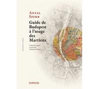 Guide de Budapest à l’usage des Martiens Traduit du hongrois et annoté par Guillaume Métayer - Antal Szerb - Rumeurs - broché - Poésie