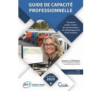 Guide de capacité professionnelle: Transport public routier de marchandises, de déménagement et de location de véhicules industriels avec conducteur destinés au transport de marchandises