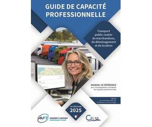 Guide de capacité professionnelle: Transport public routier de marchandises, de déménagement et de location de véhicules industriels avec conducteur destinés au transport de marchandises