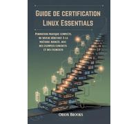Guide de certification Linux Essentials: Formation pratique complète, du niveau débutant à la maîtrise avancée, avec des exemples concrets et des exercices.