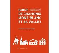 Guide de Chamonix et sa vallée: Historique et patrimonial