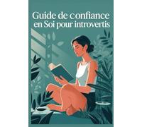 GUIDE DE CONFIANCE EN SOI POUR INTROVERTIS: Retrouver ta force intérieure, à ton rythme, sans te forcer à devenir extravertie