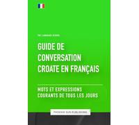 Guide de conversation Croate vers Français - Mots et expressions courants de tous les jours
