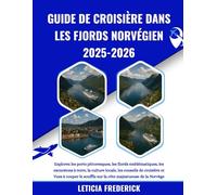 GUIDE DE CROISIÈRE DANS LES FJORDS NORVÉGIEN 2025-2026: Explorez les ports pittoresques, les fjords emblématiques, les excursions à terre, la culture ... souffle sur la côte majestueuse de la Norvège