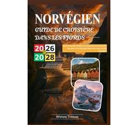 GUIDE DE CROISIÈRE DANS LES FJORDS NORVÉGIEN 2026-2028: Une ressource pour planifier un voyage parfait avec des conseils, des trucs et des idées pour rendre votre voyage vraiment inoubliable