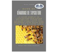 Guide De Démarrage De L`Apiculture: Le Guide Complet Pour Élever Des Abeilles