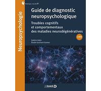 Guide De Diagnostic Neuropsychologique - Troubles Neurocognitifs Et Comportementaux Des Maladies Neurodégénératives