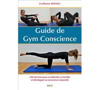 Guide de gym conscience 250 exercices pour se détendre, se tonifier et développer sa conscience corporelle - Guilhaine Bessou - Sully Eds - broché - Guide
