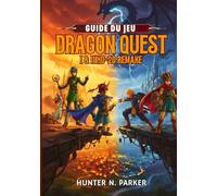 GUIDE DE JEU DRAGON QUEST I & II HD-2D REMAKE: Votre walkthrough stratégique ultime : maîtrisez tous les boss, découvrez les secrets cachés et dominez chaque bataille grâce aux conseils d’experts