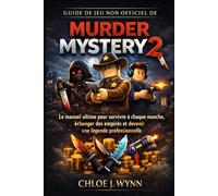 Guide de jeu non officiel de Murder Mystery 2: Le manuel ultime pour survivre à chaque manche, échanger des empires et devenir une légende professionnelle