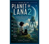 Guide de jeu Planet of Lana 2: Un compagnon complet du monde de Novo, le lien indestructible entre Lana et Mui, et le parcours complet à travers les enfants de la Feuille
