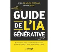 Guide de l’IA générative: Transformez votre quotidien professionnel à l'ère de ChatGPT, Bing, Bard, Bloom, Claude
