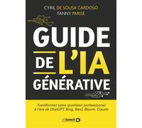 Guide de l’IA générative Transformez votre quotidien professionnel à l'ère de ChatGPT, Bing, Bard, Bloom, Claude - Cyril de Sousa Cardoso - De Boeck Supérieur - broché - Essai