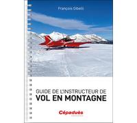 Guide de l’instructeur de vol en montagne - François Gibelli - Cepadues - broché - Manuel