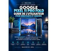Guide de l’utilisateur du Google Pixel 11 Pro Fold pour débutants et seniors: Maîtrisez Android 17 avec une configuration pas à pas, l’IA Gemini, le ... la sécurité et des solutions rapides