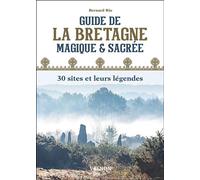 Guide de la Bretagne magique et sacrée : 30 sites et leurs légendes - Bernard Rio - Vagnon Du Plaisancier Eds - broché - Guide