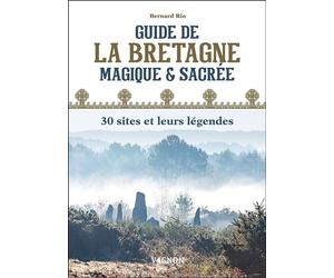 Guide de la Bretagne magique et sacrée : 30 sites et leurs légendes - Bernard Rio - Vagnon Du Plaisancier Eds - broché - Guide