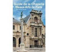 Guide de la chapelle des Beaux-Arts de Paris Alice Thomine (Auteur)