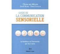 Guide de la communication sensorielle - Le bonheur et l'harmonie par les 5 sens Daniel Boublil (Auteur), Olivia Des Moutis (Auteur), Patrice Levallois (Auteur)