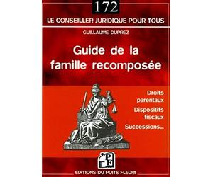 Guide de la famille recomposée : Droits parentaux, dispositifs fiscaux, successions