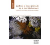 Guide De La Faune Profonde De La Mer Méditerranée - Explorations Des Roches Et Canyons Sous-Marins Des Côtes Françaises